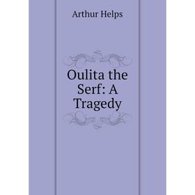 

Книга Oulita the Serf: A Tragedy