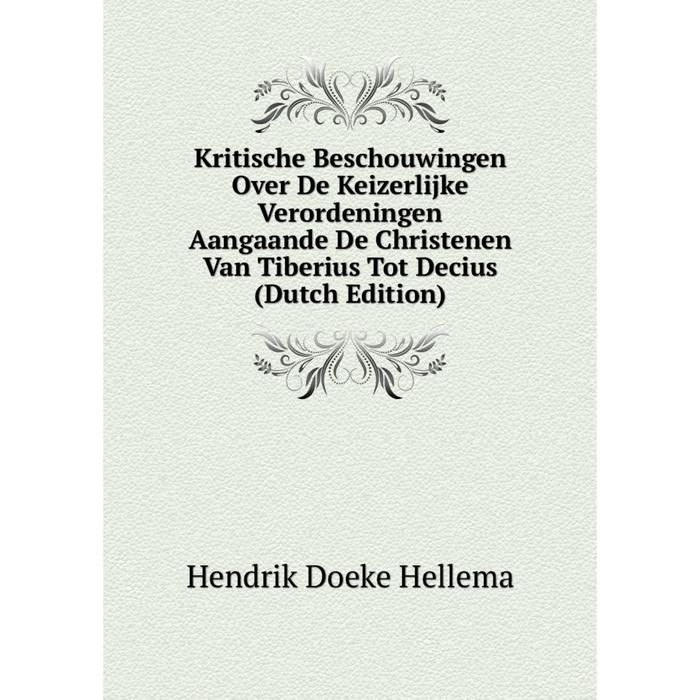 фото Книга kritische beschouwingen over de keizerlijke verordeningen aangaande de christenen van tiberius tot decius nobel press