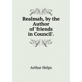 

Книга Realmah, by the Author of 'friends in Council'.. Helps Arthur