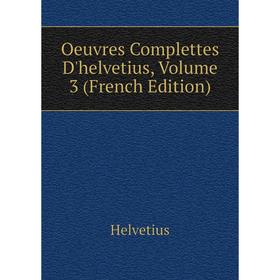 

Книга Oeuvres Complettes D'helvetius, Volume 3