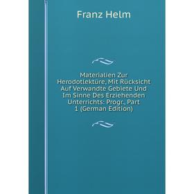 

Книга Materialien Zur Herodotlektüre, Mit Rücksicht Auf Verwandte Gebiete Und Im Sinne Des Erziehenden Unterrichts: Progr, Part 1