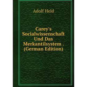 

Книга Carey's Socialwissenschaft Und Das Merkantilsystem. (German Edition). Adolf Held