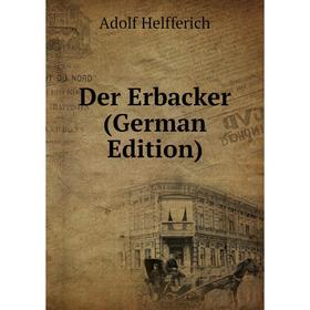 

Книга Der Erbacker (German Edition). Adolf Helfferich