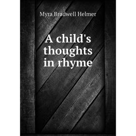 

Книга A child's thoughts in rhyme. Myra Bradwell Helmer