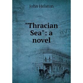 

Книга Thracian Sea: a novel. John Helston