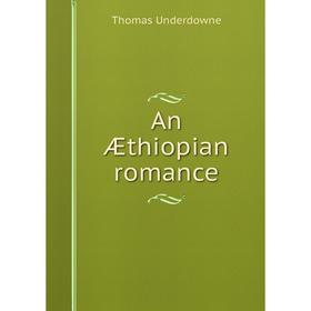 

Книга An Æthiopian romance. Thomas Underdowne