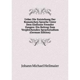 

Книга Ueber Die Entstehung Der Romaischen Sprache Unter Dem Einflusse Fremder Zungen: Ein Beitrag Zum Vergleichenden Sprachstudium (German Edition)