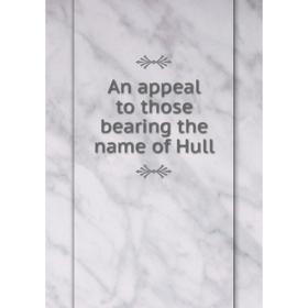 

Книга An appeal to those bearing the name of Hull
