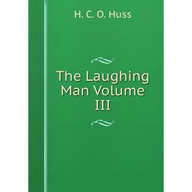 

Книга The Laughing Man Volume III. H. C. O. Huss