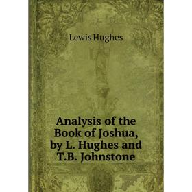 

Книга Analysis of the Book of Joshua, by L. Hughes and T.B. Johnstone. Lewis Hughes