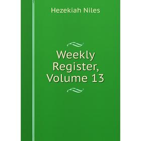 

Книга Weekly Register, Volume 13. Hezekiah Niles