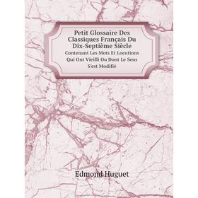 

Книга Petit Glossaire Des Classiques Français Du Dix-Septième Siècle Contenant Les Mots Et Locutions Qui Ont Vieilli Ou Dont Le Sens S'est Modifié