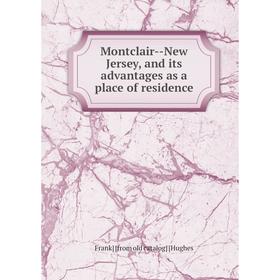

Книга Montclair — New Jersey, and its advantages as a place of residence
