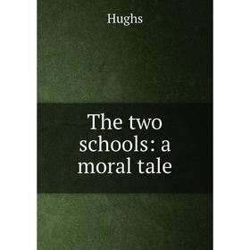 

Книга The two schools: a moral tale. Hughs