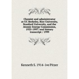 

Книга Chemist and administrator at UC Berkeley, Rice University, Stanford University, and the Atomic Energy Commission, 1935-1997