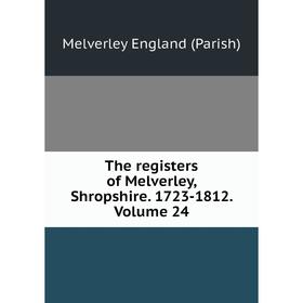 

Книга The registers of Melverley, Shropshire. 1723-1812. Volume 24. Melverley England (Parish)