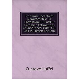 

Книга Economie Forestière: Dendrométrie. La Formation Du Produit Forestier. Estimations Et Expertises. 1905. Xiii, 484 P (French Edition). Gustave Huf