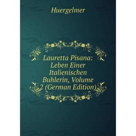

Книга Lauretta Pisana: Leben Einer Italienischen Buhlerin, Volume 2