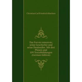 

Книга Das Forvm romanvm; seine Geschichte und seine Denkmäler. Mit drei Plänen und 109 Textabbildungen (German Edition). Christian Carl Friedrich Huel