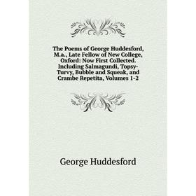 

Книга The Poems of George Huddesford, M.a., Late Fellow of New College, Oxford: Now First Collected. Including Salmagundi, Topsy-Turvy, Bubble and Squ