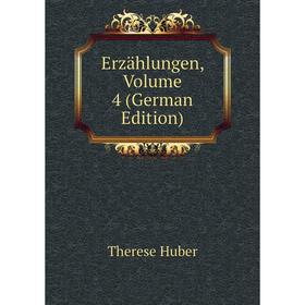 

Книга Erzählungen, Volume 4 (German Edition). Therese Huber