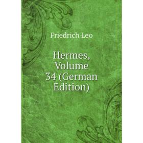 

Книга Hermes, Volume 34 (German Edition). Friedrich Leo