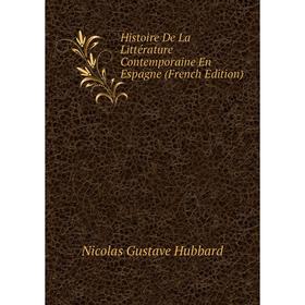 

Книга Histoire De La Littérature Contemporaine En Espagne (French Edition). Nicolas Gustave Hubbard