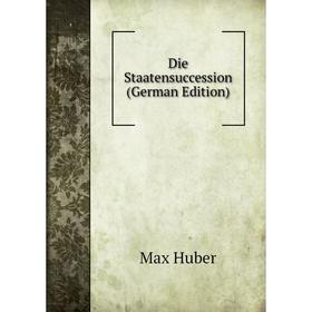 

Книга Die Staatensuccession (German Edition). Max Huber