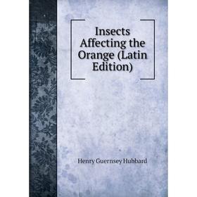 

Книга Insects Affecting the Orange (Latin Edition). Henry Guernsey Hubbard