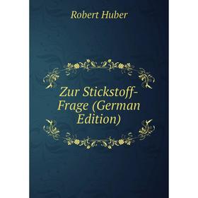 

Книга Zur Stickstoff-Frage (German Edition). Robert Huber