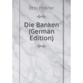 

Книга Die Banken (German Edition). Otto Hübner