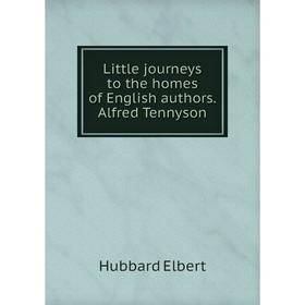 

Книга Little journeys to the homes of English authors Alfred Tennyson