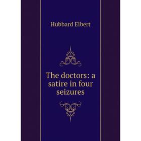 

Книга The doctors: a satire in four seizures. Hubbard Elbert
