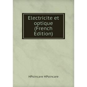 

Книга Electricite et optique (French Edition). HPoincare HPoincare