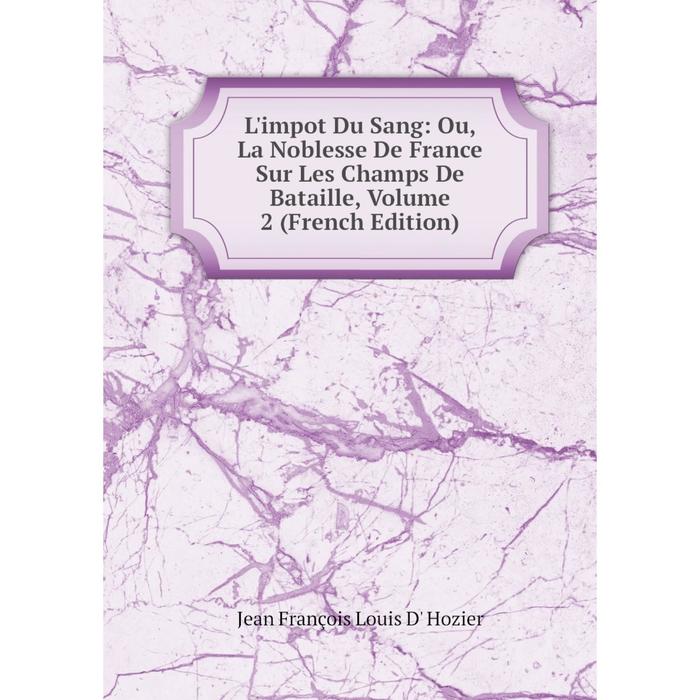 фото Книга l'impot du sang: ou, la noblesse de france sur les champs de bataille, volume 2 nobel press