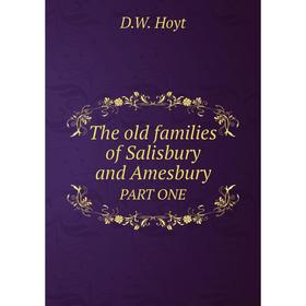 

Книга The old families of Salisbury and Amesbury PART ONE. D.W. Hoyt