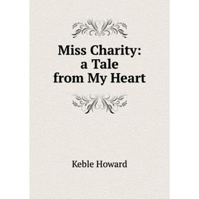 

Книга Miss Charity: a Tale from My Heart