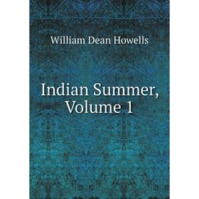 

Книга Indian Summer, Volume 1. William Dean Howells