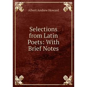 

Книга Selections from Latin Poets: With Brief Notes. Albert Andrew Howard