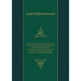 

Книга Selections from the Household Books of Lord William Howard, of Naworth Castle: With an Appendix, Containing Some of His Papers
