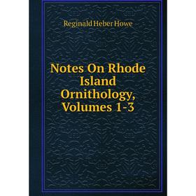 

Книга Notes On Rhode Island Ornithology, Volumes 1-3