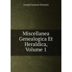 

Книга Miscellanea Genealogica Et Heraldica, Volume 1