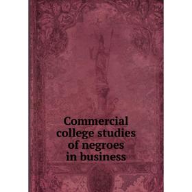 

Книга Commercial college studies of negroes in business