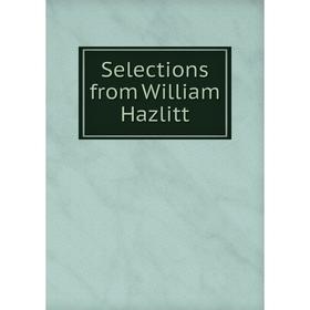 

Книга Selections from William Hazlitt