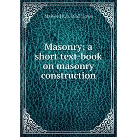

Книга Masonry; a short text-book on masonry construction