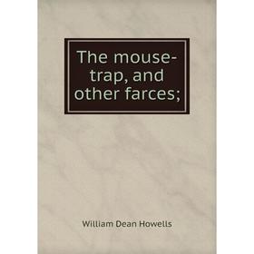 

Книга The mouse-trap, and other farces. William Dean Howells