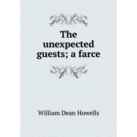 

Книга The unexpected guests; a farce. William Dean Howells