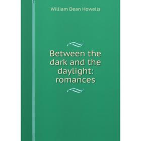 

Книга Between the dark and the daylight: romances. William Dean Howells