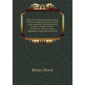 

Книга Historical collections of the great West: containing narritives of the most important and interesting events in western history. to which is. Me
