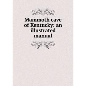 

Книга Mammoth cave of Kentucky: an illustrated manual